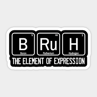 Bruh The Element of Expression, Bruh Shirt, Bruh Tshirt, Bruh Father Mom , Bruh Brother, Sarcastic Bruh, Periodic Table, Bruh Sayings, Bruh Sticker